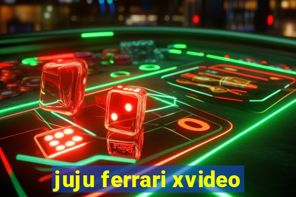 juju ferrari xvideo